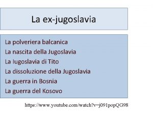 La exjugoslavia La polveriera balcanica La nascita della