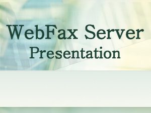 Web Fax Server Presentation Web Fax Server 3