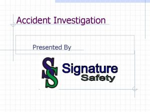 Accident Investigation Presented By What is an Accident