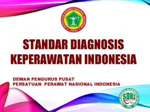 STANDAR DIAGNOSIS KEPERAWATAN INDONESIA DEWAN PENGURUS PUSAT PERSATUAN