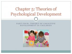 Chapter 5 Theories of Psychological Development PART FOUR