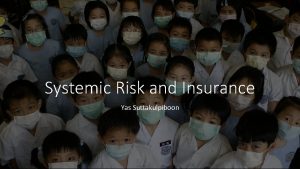 Systemic Risk and Insurance Yas Suttakulpiboon Definition Systemic