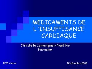 MEDICAMENTS DE L INSUFFISANCE CARDIAQUE Christelle LemarignierNueffer Pharmacien