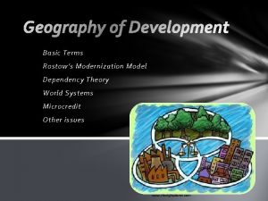 Basic Terms Rostows Modernization Model Dependency Theory World
