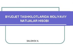 BYUDJET TASHKILOTLARIDA MOLIYAVIY NATIJALAR HISOBI SALOHOV A MOLIYAVIY