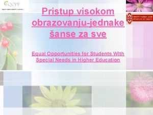 Pristup visokom obrazovanjujednake anse za sve Equal Opportunities