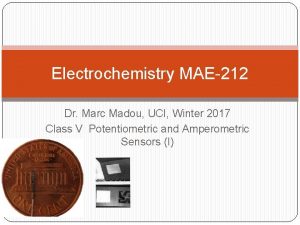 Electrochemistry MAE212 Dr Marc Madou UCI Winter 2017