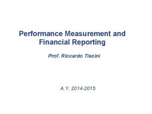 Performance Measurement and Financial Reporting Prof Riccardo Tiscini