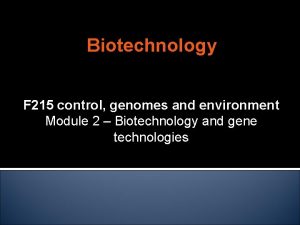 Biotechnology F 215 control genomes and environment Module