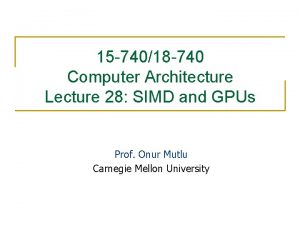 15 74018 740 Computer Architecture Lecture 28 SIMD