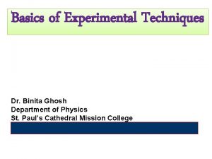 Basics of Experimental Techniques Dr Binita Ghosh Department