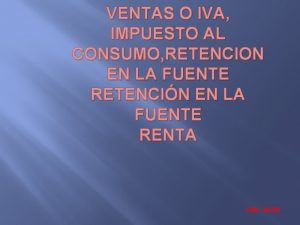 VENTAS O IVA IMPUESTO AL CONSUMO RETENCION EN