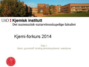 Kjemiforkurs 2014 Dag 1 Kjemi grunnstoff binding periodesystemet