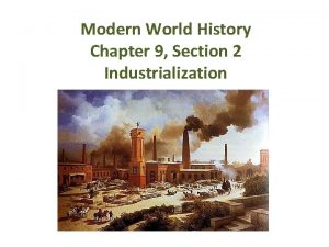 Modern World History Chapter 9 Section 2 Industrialization