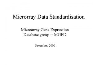 Microrray Data Standardisation Microarray Gene Expression Database group