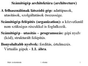 Szmtgp architektra architecture A felhasznlnak ltszd gp adattpusok