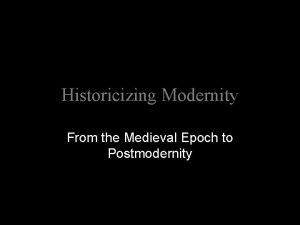 Historicizing Modernity From the Medieval Epoch to Postmodernity