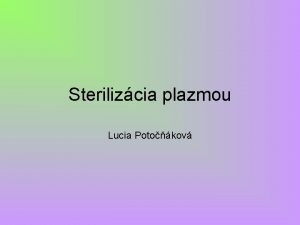 Sterilizcia plazmou Lucia Potokov Dekontamincia je definovan ako