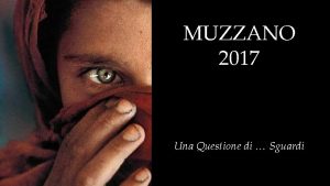 MUZZANO 2017 Una Questione di Sguardi Il tema