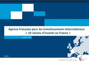 Agence Franaise pour les Investissements Internationaux 10 raisons