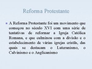 Reforma Protestante n A Reforma Protestante foi um