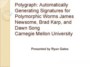 Polygraph Automatically Generating Signatures for Polymorphic Worms James