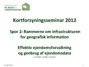 Kortforsyningsseminar 2012 Spor 2 Rammerne om infrastrukturen for