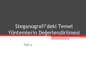 Steganografideki Temel Yntemlerin Deerlendirilmesi Ders 4 Steganografik Sistem