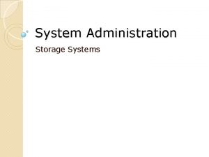 System Administration Storage Systems Agenda Storage Devices Partitioning