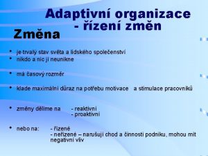 Adaptivn organizace zen zmn Zmna je trval stav