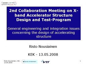 2 nd Collaboration Meeting on Xband Accelerator Structure