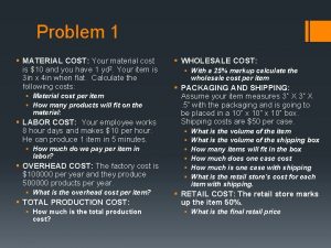 Problem 1 MATERIAL COST Your material cost is