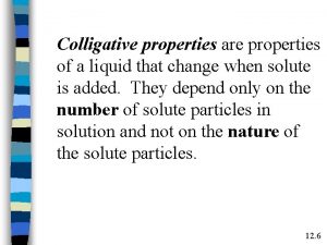 Colligative properties are properties of a liquid that