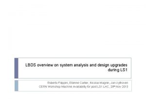 LBDS overview on system analysis and design upgrades