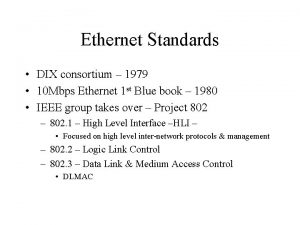 Ethernet Standards DIX consortium 1979 10 Mbps Ethernet