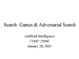 Search Games Adversarial Search Artificial Intelligence CMSC 25000