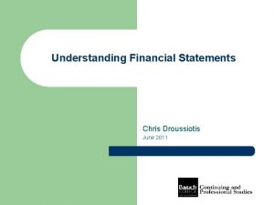 Understanding Financial Statements Chris Droussiotis June 2011 Table