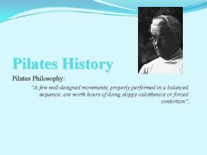 Pilates History Pilates Philosophy A few welldesigned movements