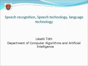 Speech recognition Speech technology language technology Lszl Tth