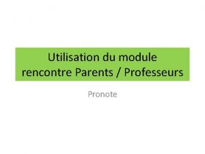 Utilisation du module rencontre Parents Professeurs Pronote Introduction