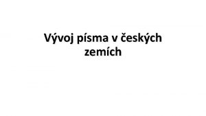 Vvoj psma v eskch zemch Nejstar npisy u