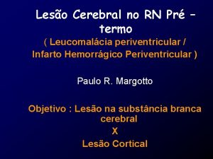 Leso Cerebral no RN Pr termo Leucomalcia periventricular