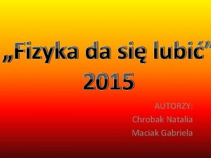 Fizyka da si lubi 2015 AUTORZY Chrobak Natalia