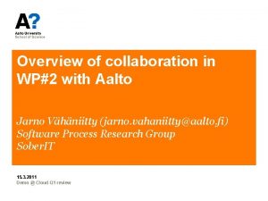 Overview of collaboration in WP2 with Aalto Jarno