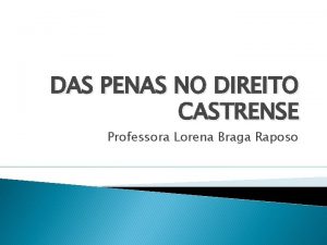DAS PENAS NO DIREITO CASTRENSE Professora Lorena Braga