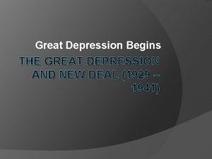 Great Depression Begins THE GREAT DEPRESSION AND NEW