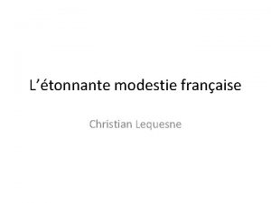 Ltonnante modestie franaise Christian Lequesne Nos objectifs Avoir