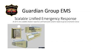 Guardian Group EMS Scalable Unified Emergency Response An