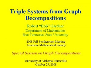 Triple Systems from Graph Decompositions Robert Bob Gardner