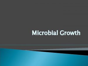 Microbial Growth Growth of Microbes Orderly increase of